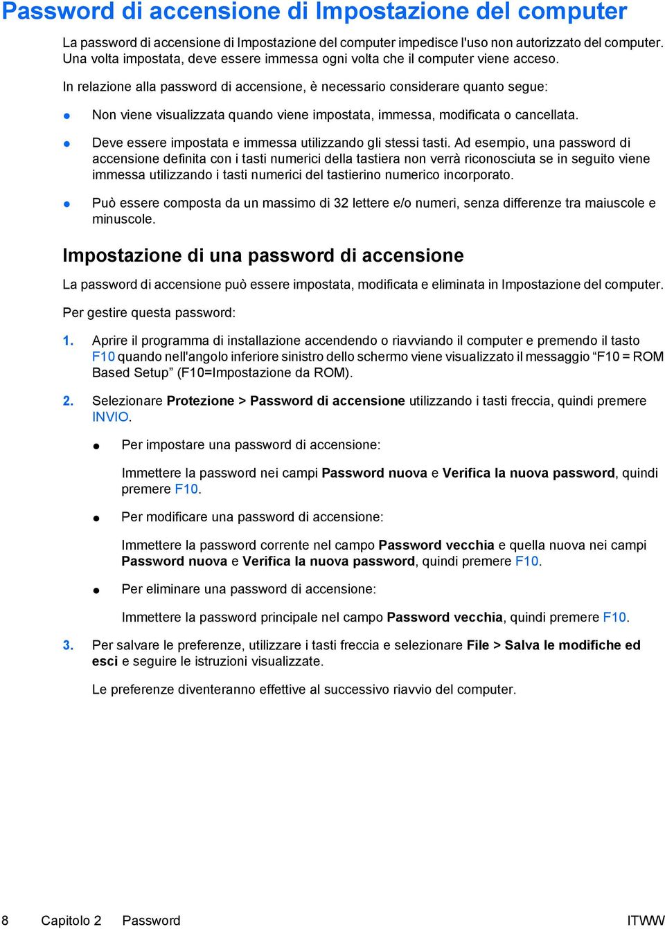 In relazione alla password di accensione, è necessario considerare quanto segue: Non viene visualizzata quando viene impostata, immessa, modificata o cancellata.