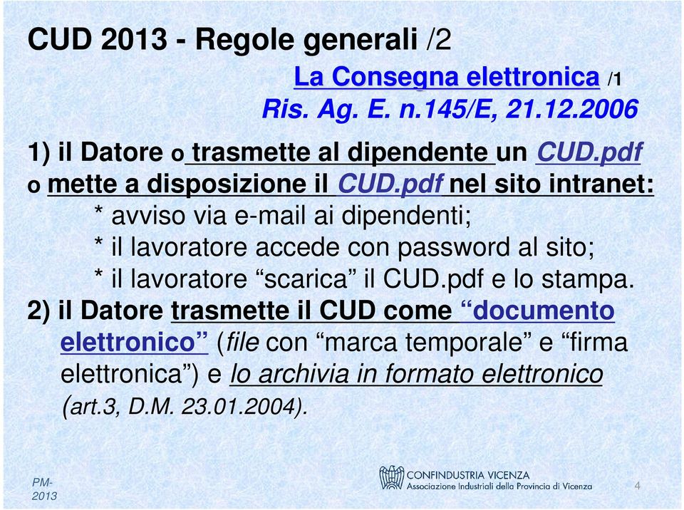 pdf nel sito intranet: * avviso via e-mail ai dipendenti; * il lavoratore accede con password al sito; * il lavoratore