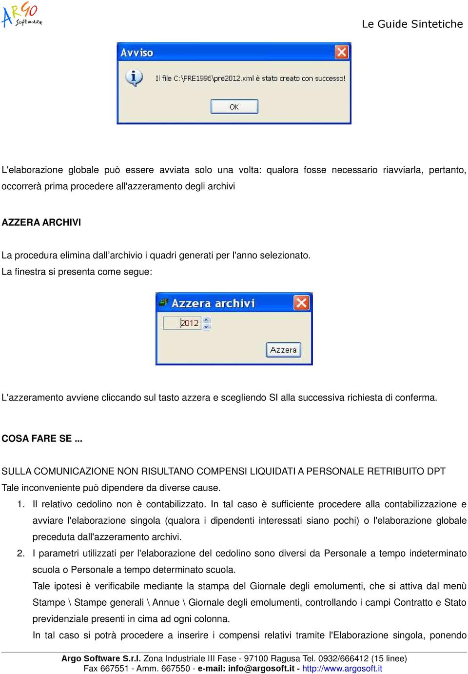 COSA FARE SE... SULLA COMUNICAZIONE NON RISULTANO COMPENSI LIQUIDATI A PERSONALE RETRIBUITO DPT Tale inconveniente può dipendere da diverse cause. 1. Il relativo cedolino non è contabilizzato.