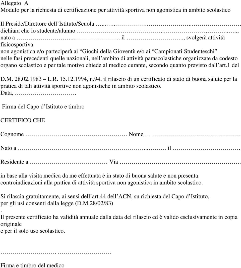 ., svolgerà attività fisicosportiva non agonistica e/o parteciperà ai Giochi della Gioventù e/o ai Campionati Studenteschi nelle fasi precedenti quelle nazionali, nell ambito di attività