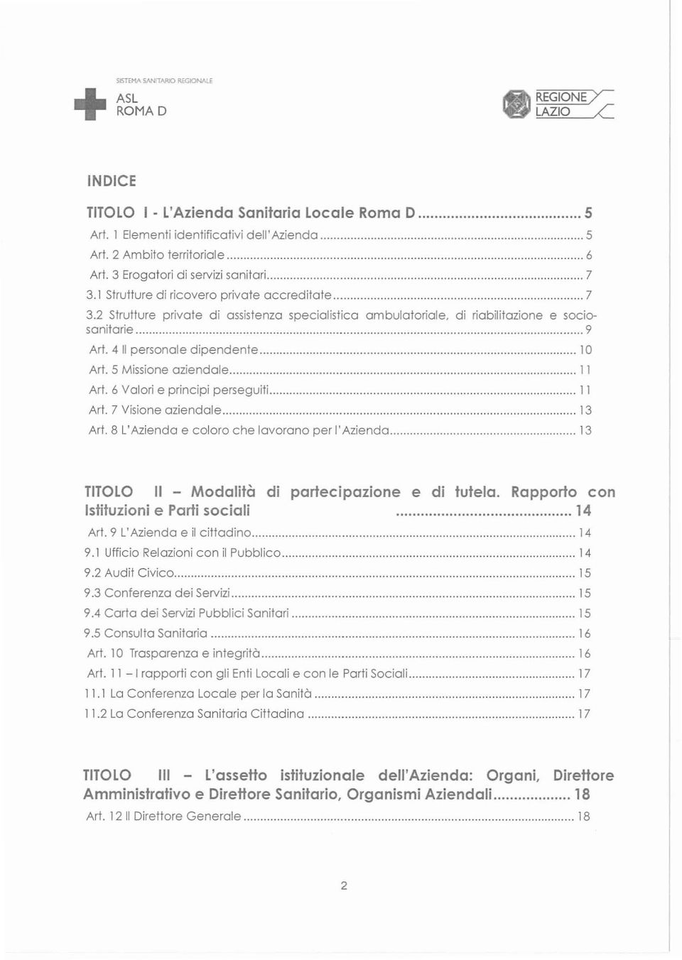 411 personale dipendente Art. 5 Missione aziendale 11 Art. 6 Valori e principi perseguiti. 11 Art. 7 Visione aziendale 13 Art.