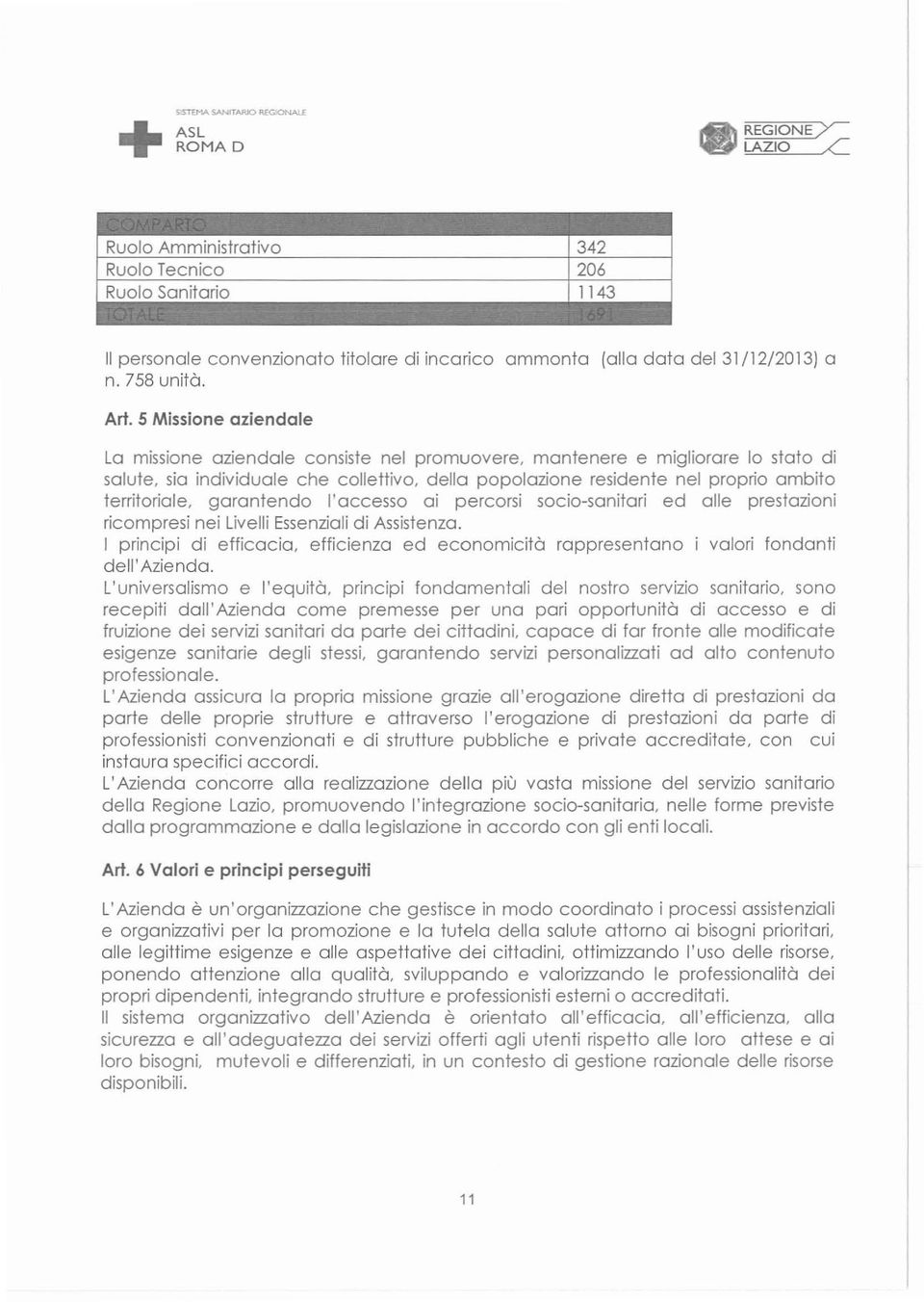 garantendo l'accesso ai percorsi socio -sanitari ed alle prestazioni ricompresi nei Livelli Essenziali di Assistenza. principi di e fticacia.