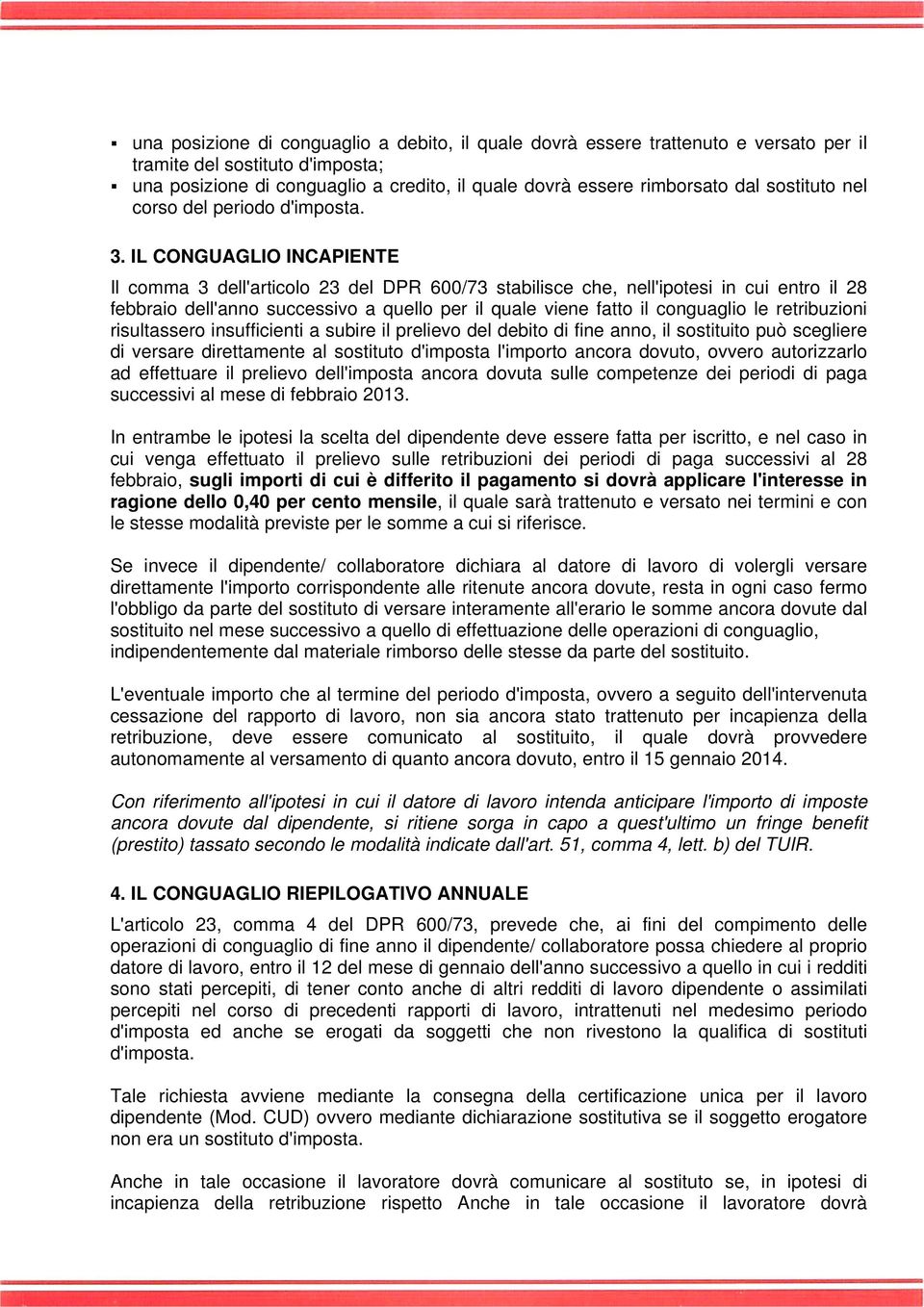 IL CONGUAGLIO INCAPIENTE Il comma 3 dell'articolo 23 del DPR 600/73 stabilisce che, nell'ipotesi in cui entro il 28 febbraio dell'anno successivo a quello per il quale viene fatto il conguaglio le