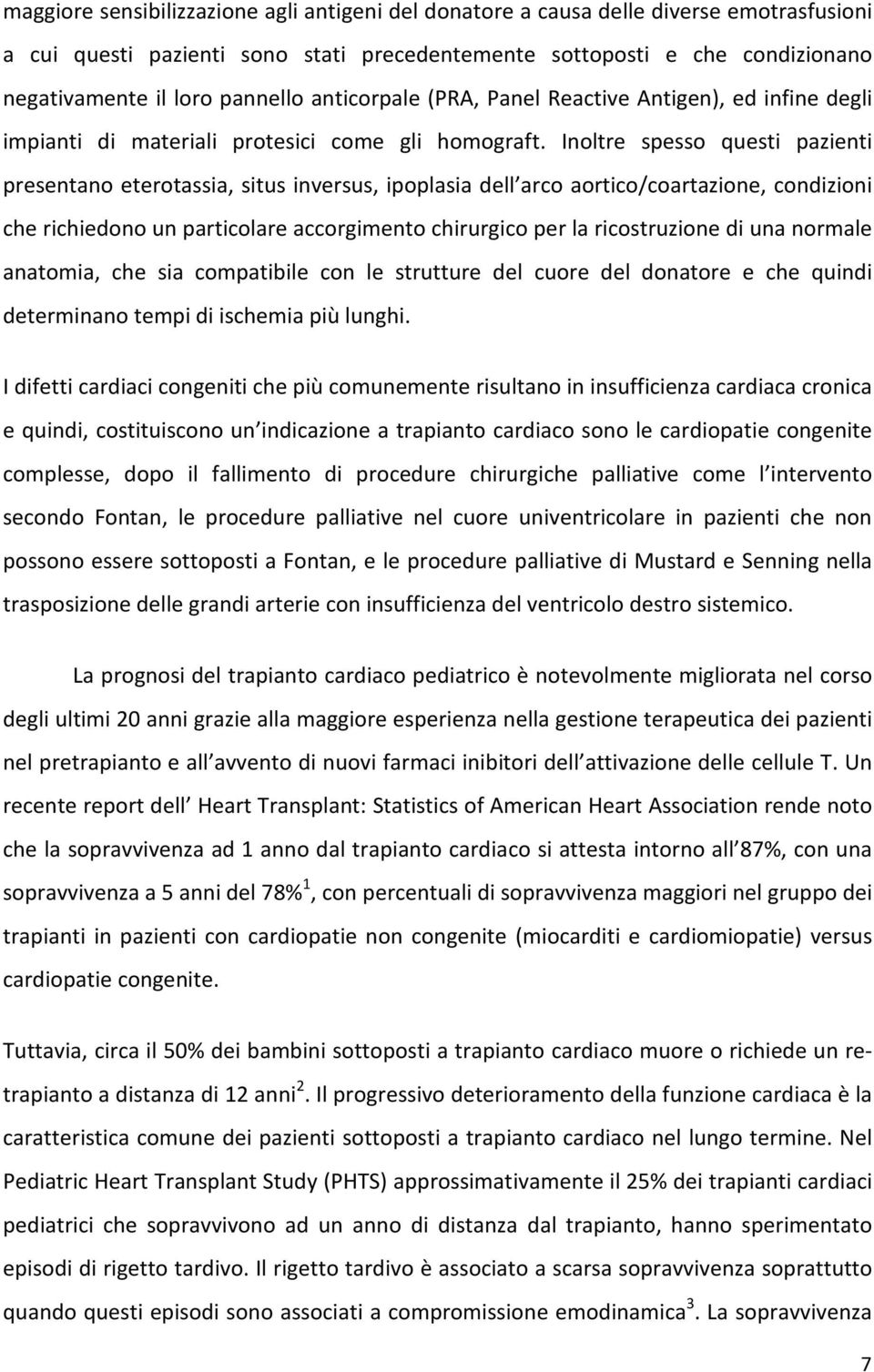 Inoltre spesso questi pazienti presentano eterotassia, situs inversus, ipoplasia dell arco aortico/coartazione, condizioni che richiedono un particolare accorgimento chirurgico per la ricostruzione