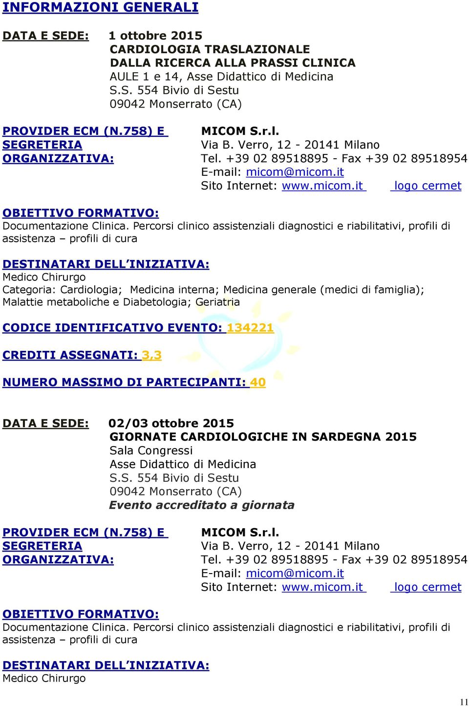 Percorsi clinico assistenziali diagnostici e riabilitativi, profili di assistenza profili di cura DESTINATARI DELL INIZIATIVA: Medico Chirurgo Categoria: Cardiologia; Medicina interna; Medicina