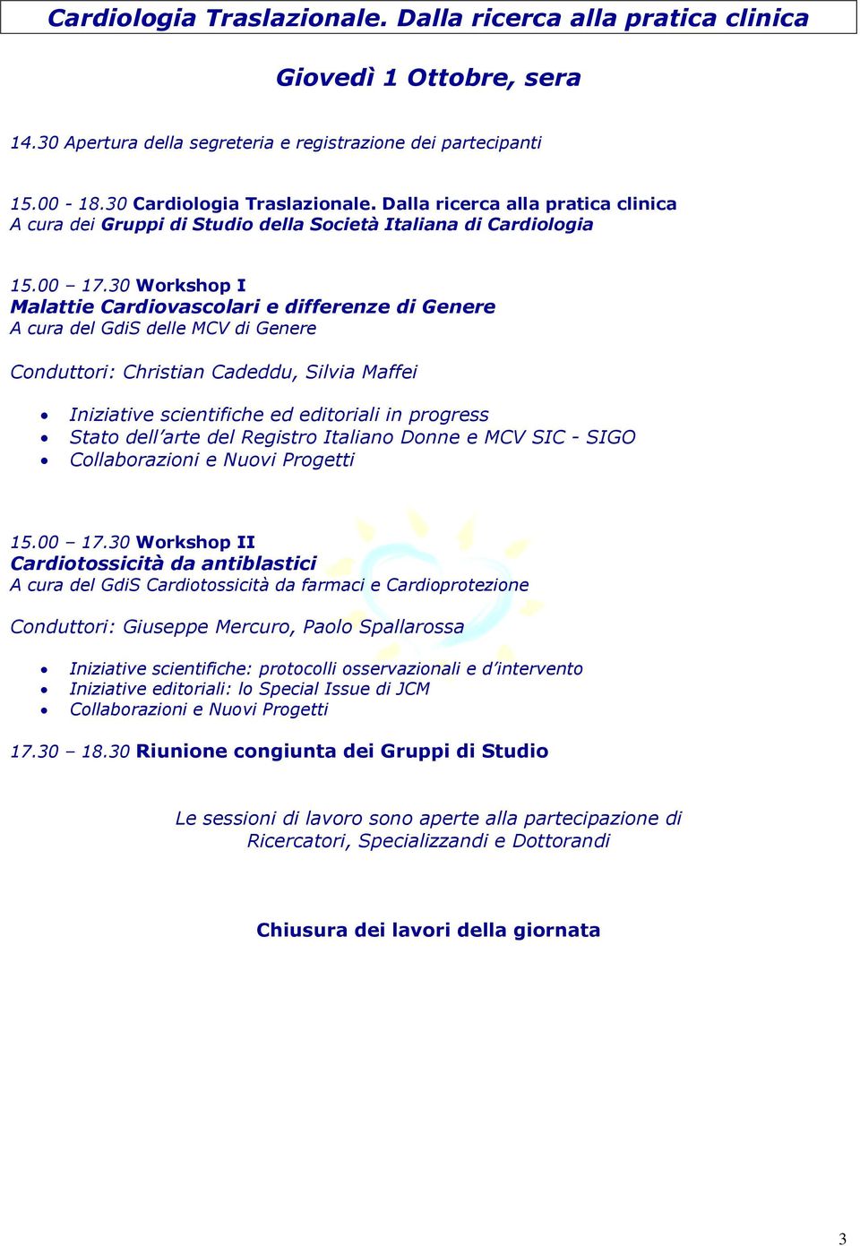 30 Workshop I Malattie Cardiovascolari e differenze di Genere A cura del GdiS delle MCV di Genere Conduttori: Christian Cadeddu, Silvia Maffei Iniziative scientifiche ed editoriali in progress Stato