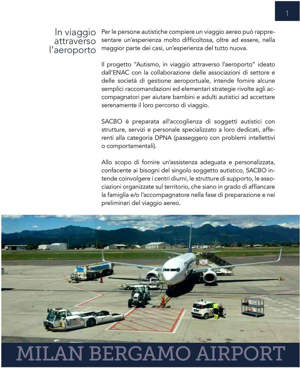 Il progetto Autismo, in viaggio attraverso l aeroporto ideato dall ENAC con la collaborazione delle associazioni di settore e delle società di gestione aeroportuale, intende fornire alcune semplici