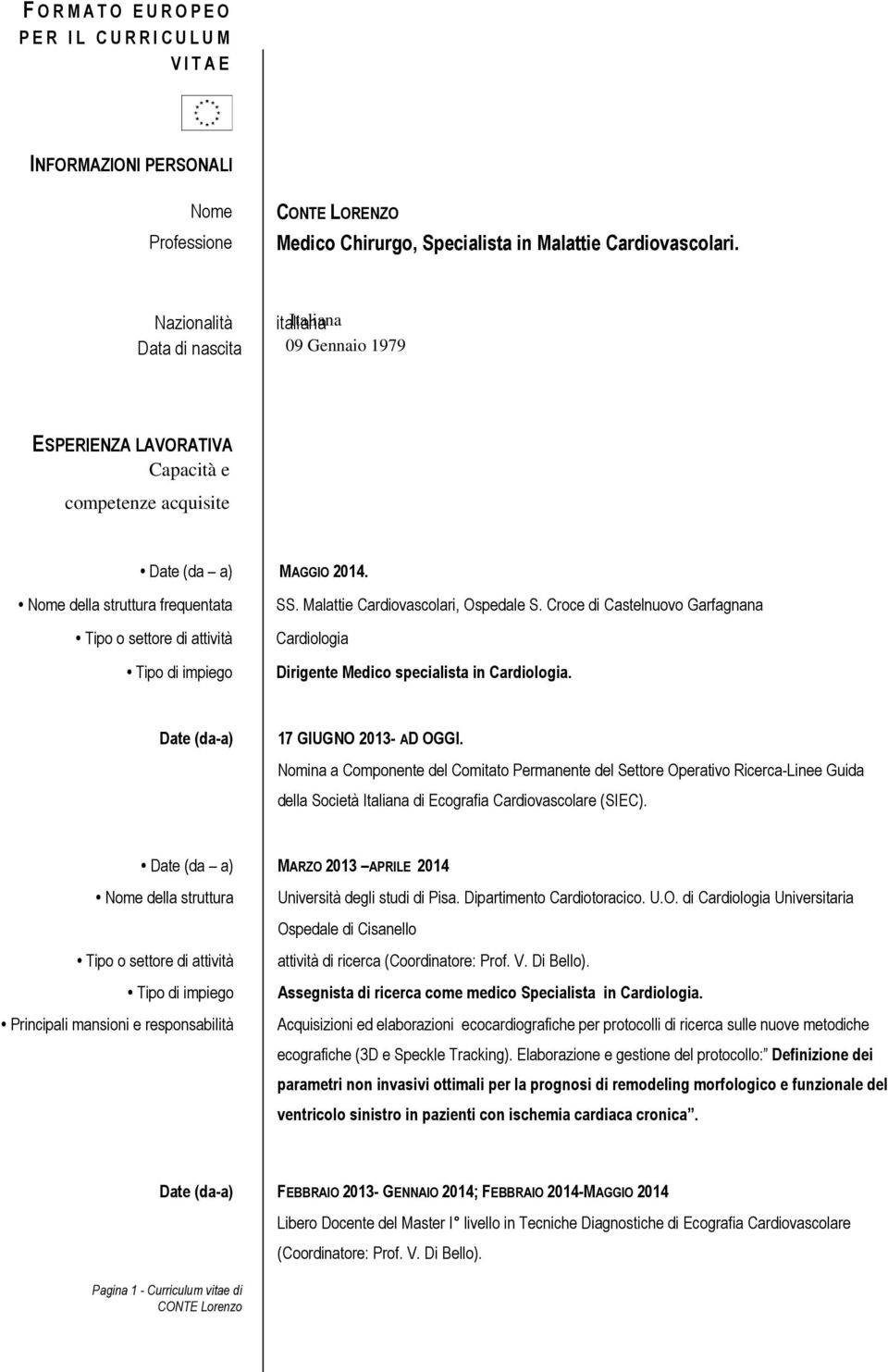 Croce di Castelnuovo Garfagnana Cardiologia Dirigente Medico specialista in Cardiologia. Date (da-a) 17 GIUGNO - AD OGGI.