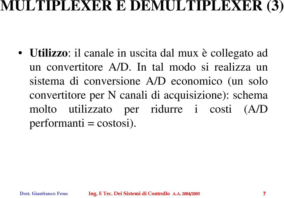 In tal modo si realizza un sistema di conversione A/D economico (un solo convertitore