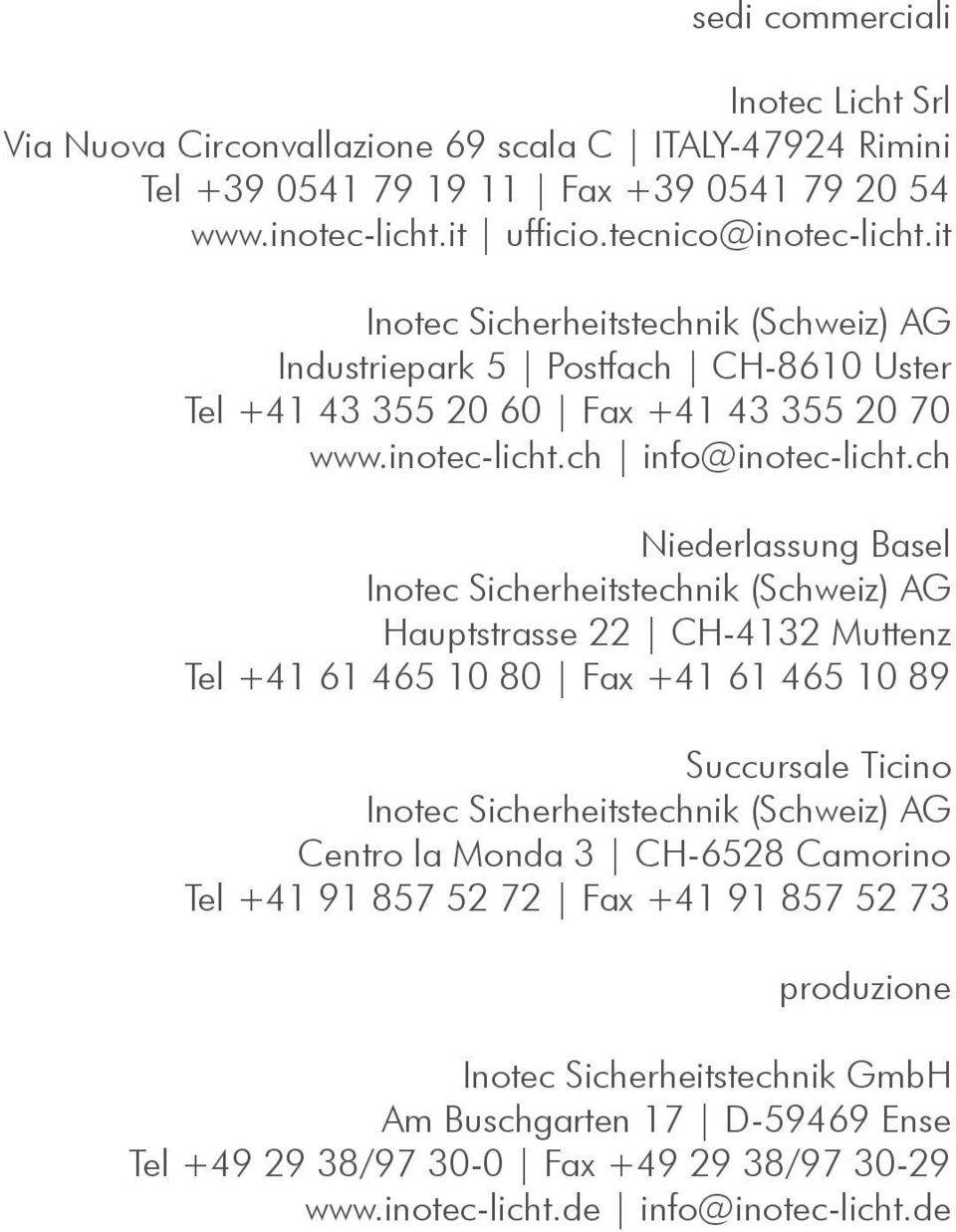 ch Niederlassung Basel Inotec Sicherheitstechnik (Schweiz) AG Hauptstrasse 22 CH-4132 Muttenz Tel +41 61 465 10 80 Fax +41 61 465 10 89 Succursale Ticino Inotec Sicherheitstechnik (Schweiz) AG