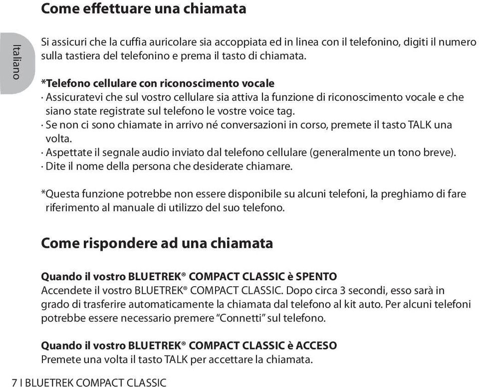 *Telefono cellulare con riconoscimento vocale Assicuratevi che sul vostro cellulare sia attiva la funzione di riconoscimento vocale e che siano state registrate sul telefono le vostre voice tag.