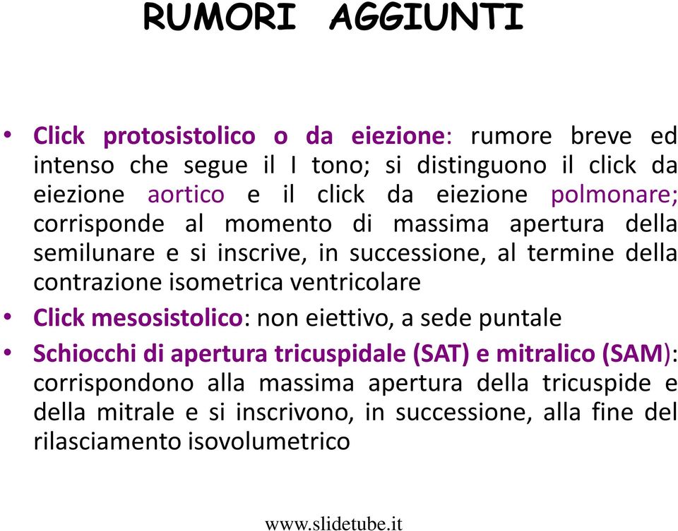 contrazione isometrica ventricolare Click mesosistolico: non eiettivo, a sede puntale Schiocchi di apertura tricuspidale (SAT) e mitralico