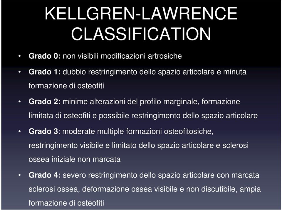 articolare Grado 3: moderate multiple formazioni osteofitosiche, restringimento visibile e limitato dello spazio articolare e sclerosi ossea iniziale non