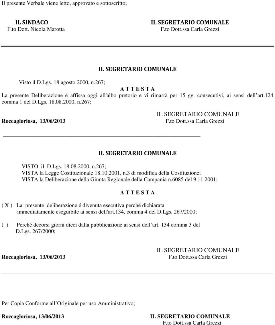 267; VISTO il D.Lgs. 18.08.2000, n.267; VISTA la Legge Costituzionale 18.10.2001, n.3 di modifica della Costituzione; VISTA la Deliberazione della Giunta Regionale della Campania n.6085 del 9.11.