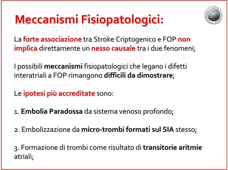 difficili da dimostrare; Le ipotesi più accreditate sono: 1. Embolia Paradossa da sistema venoso profondo; 2.