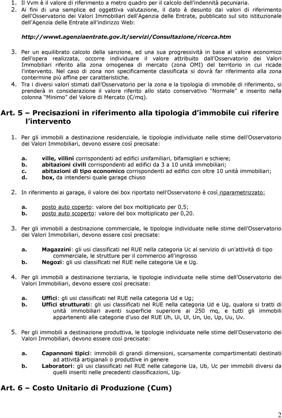 dell Agenzia delle Entrate all indirizzo Web: http://wwwt.agenziaentrate.gov.it/servizi/consultazione/ricerca.htm 3.