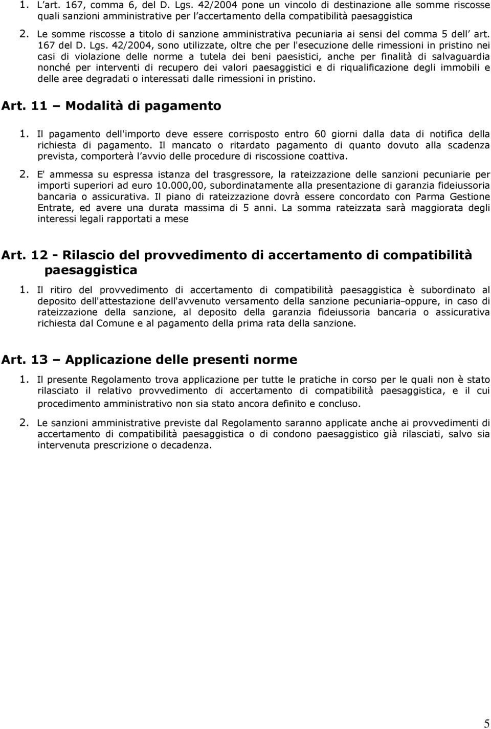 42/2004, sono utilizzate, oltre che per l'esecuzione delle rimessioni in pristino nei casi di violazione delle norme a tutela dei beni paesistici, anche per finalità di salvaguardia nonché per