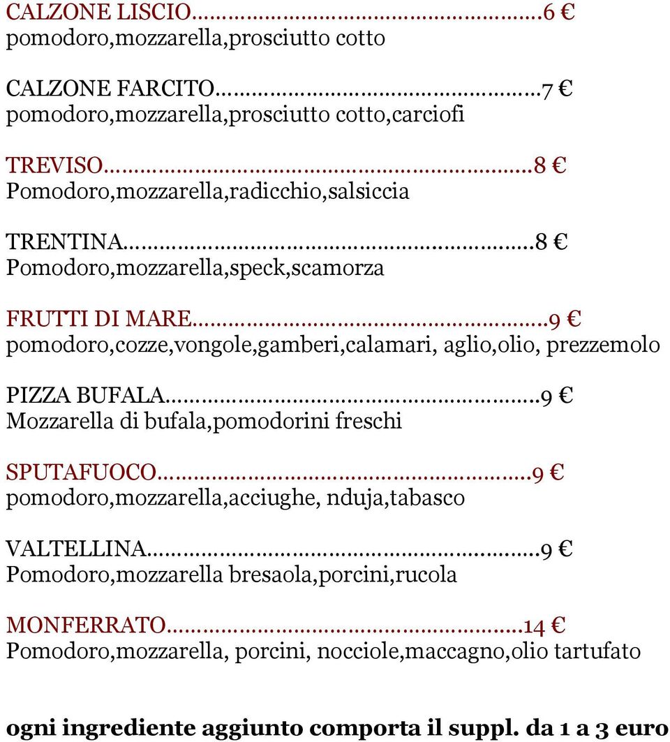 .9 pomodoro,cozze,vongole,gamberi,calamari, aglio,olio, prezzemolo PIZZA BUFALA..9 Mozzarella di bufala,pomodorini freschi SPUTAFUOCO.