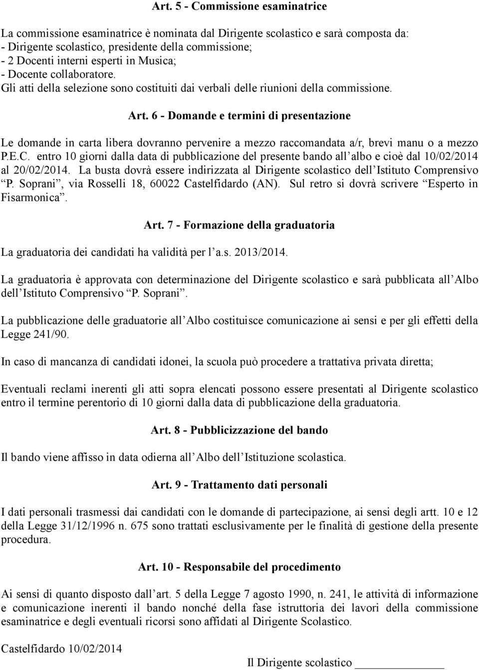 6 - Domande e termini di presentazione Le domande in carta libera dovranno pervenire a mezzo raccomandata a/r, brevi manu o a mezzo P.E.C.