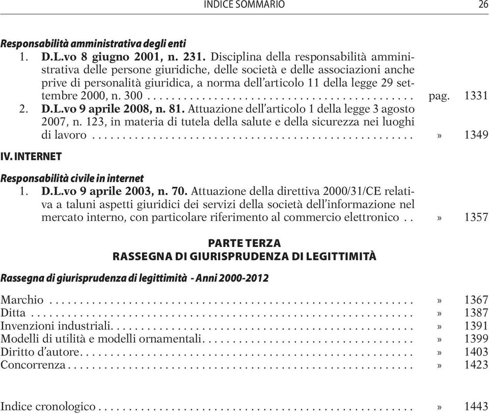 2000, n. 300... pag. 1331 2. D.L.vo 9 aprile 2008, n. 81. Attuazione dell articolo 1 della legge 3 agosto 2007, n. 123, in materia di tutela della salute e della sicurezza nei luoghi di lavoro.