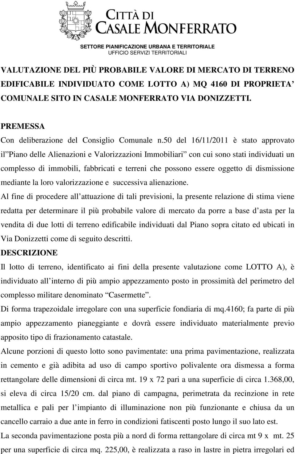 50 del 16/11/2011 è stato approvato il Piano delle Alienazioni e Valorizzazioni Immobiliari con cui sono stati individuati un complesso di immobili, fabbricati e terreni che possono essere oggetto di