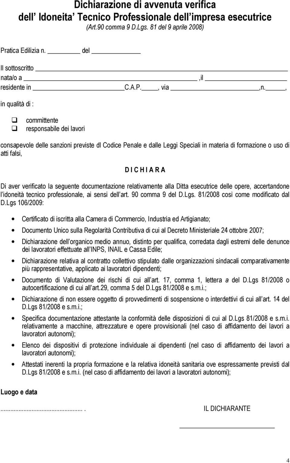 , in qualità di : committente responsabile dei lavori consapevole delle sanzioni previste dl Codice Penale e dalle Leggi Speciali in materia di formazione o uso di atti falsi, D I C H I A R A Di aver