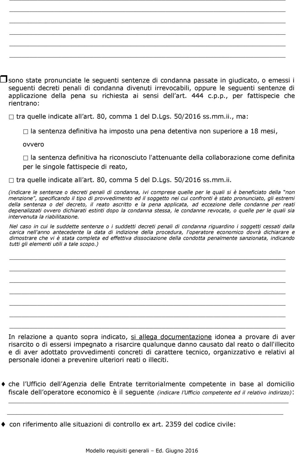 , ma: la sentenza definitiva ha imposto una pena detentiva non superiore a 18 mesi, ovvero la sentenza definitiva ha riconosciuto l'attenuante della collaborazione come definita per le singole