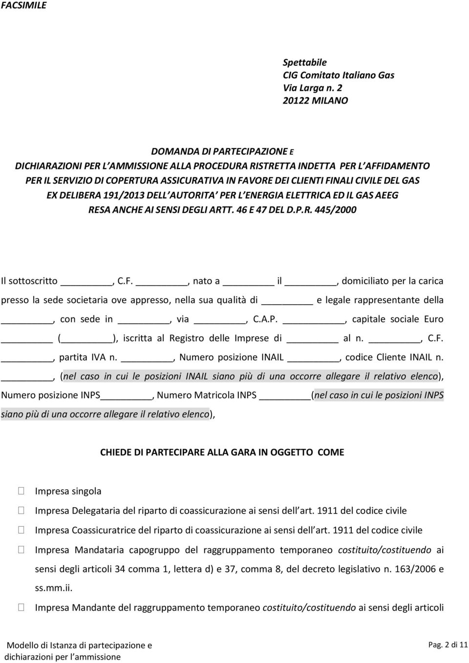 CIVILE DEL GAS EX DELIBERA 191/2013 DELL AUTORITA PER L ENERGIA ELETTRICA ED IL GAS AEEG RESA ANCHE AI SENSI DEGLI ARTT. 46 E 47 DEL D.P.R. 445/2000 Il sottoscritto, C.F.