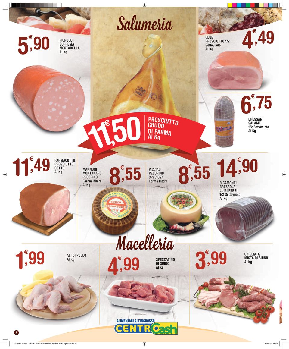 Forma Intera 8,55 14,90 RIGAMONTI BRESAOLA LUIGI FERRI 1/2 Sottovuoto 1,99 4,99 SPEZZATINO ALI DI POLLO Macelleria DI SUINO