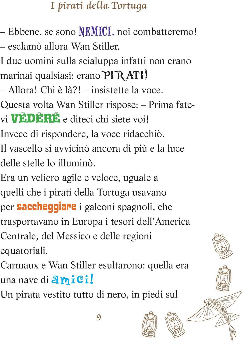 Il vascello si avvicinò ancora di più e la luce delle stelle lo illuminò.