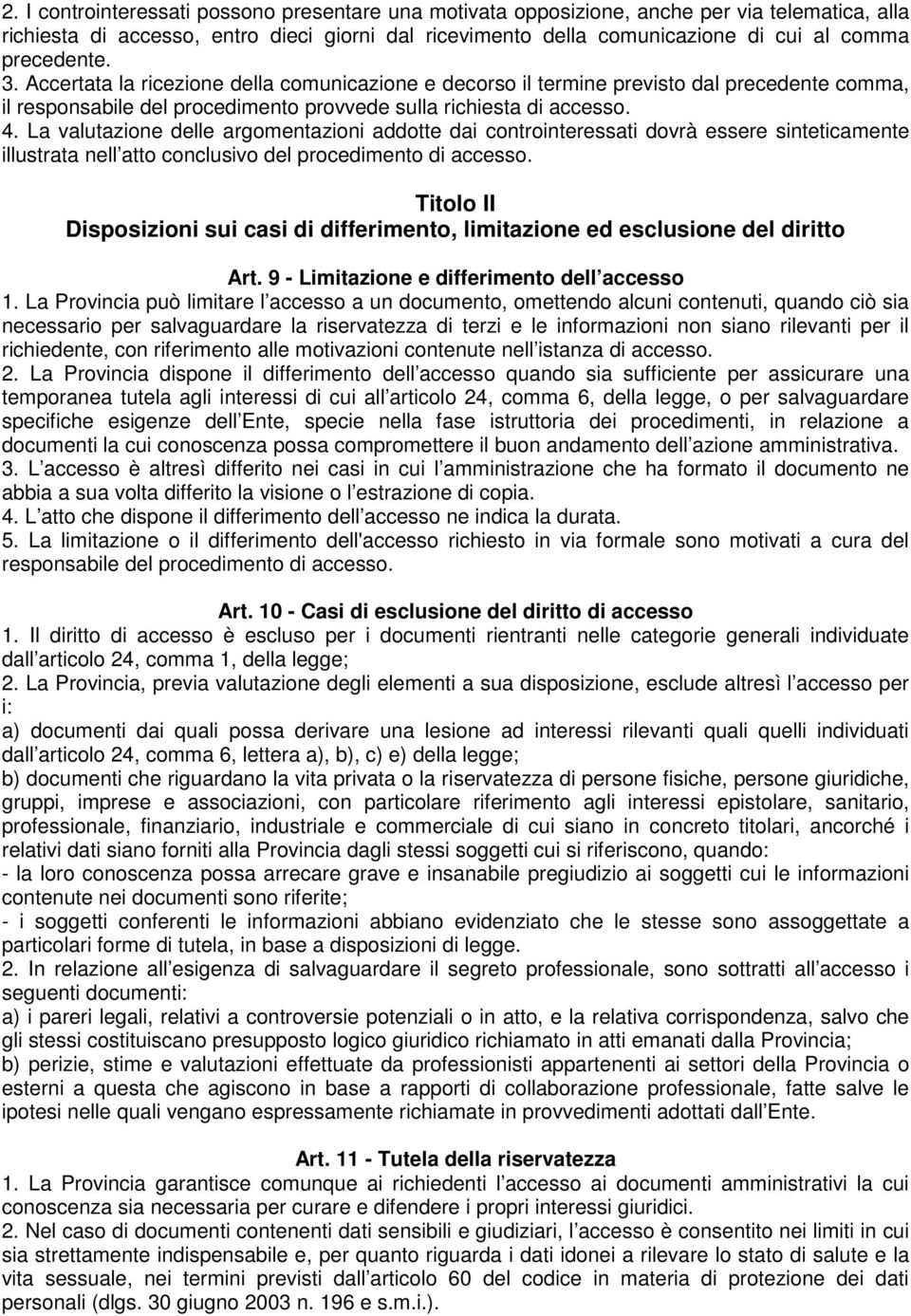 La valutazione delle argomentazioni addotte dai controinteressati dovrà essere sinteticamente illustrata nell atto conclusivo del procedimento di accesso.