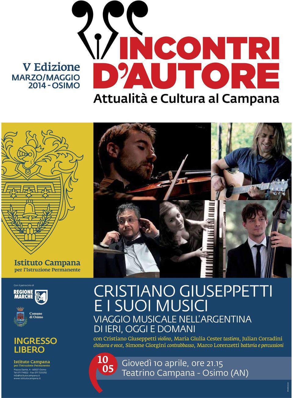 Cester tastiera, Julian Corradini chitarra e voce, Simone Giorgini