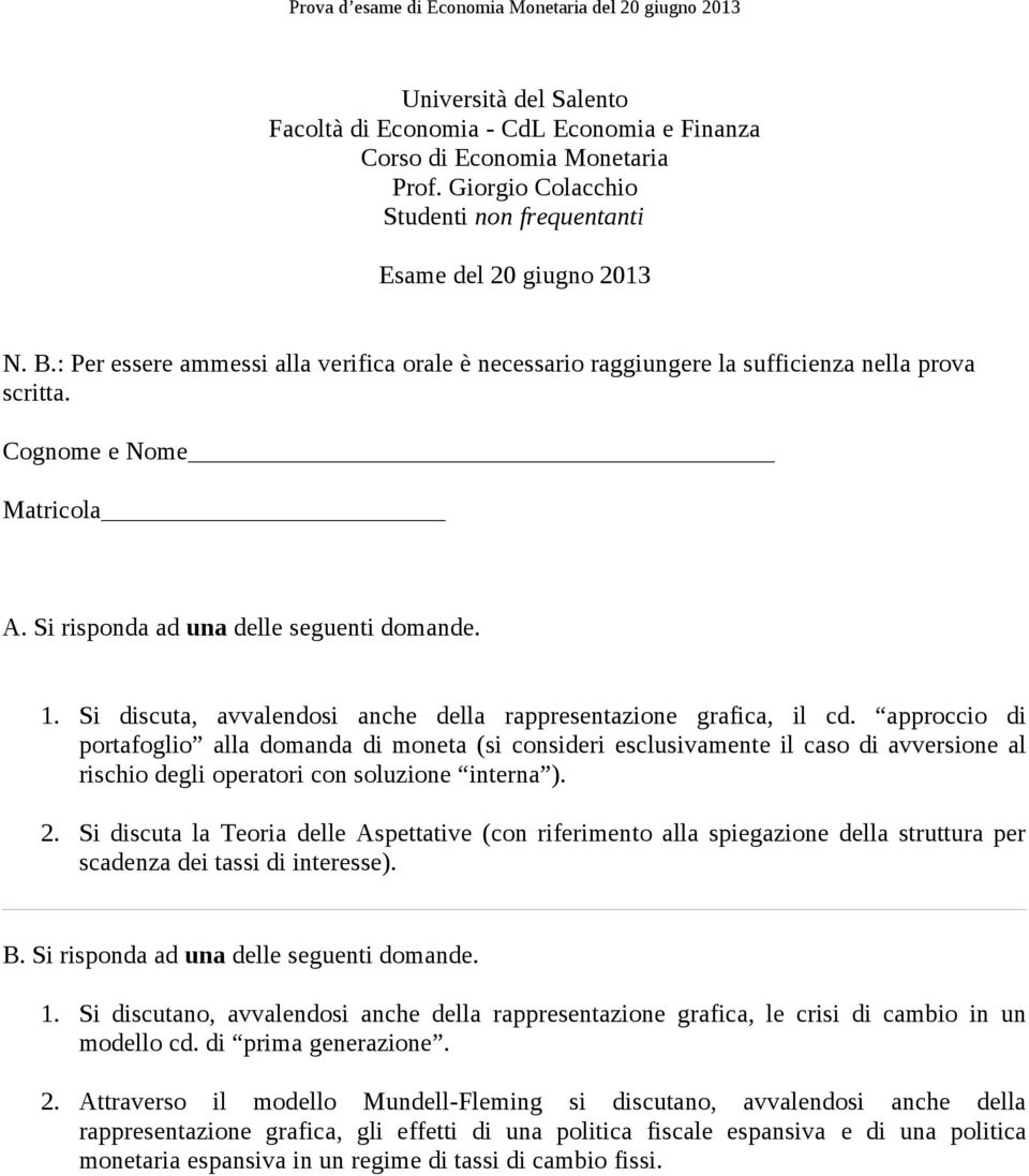 Si discuta la Teoria delle Aspettative (con riferimento alla spiegazione della struttura per scadenza dei tassi di interesse). 1.