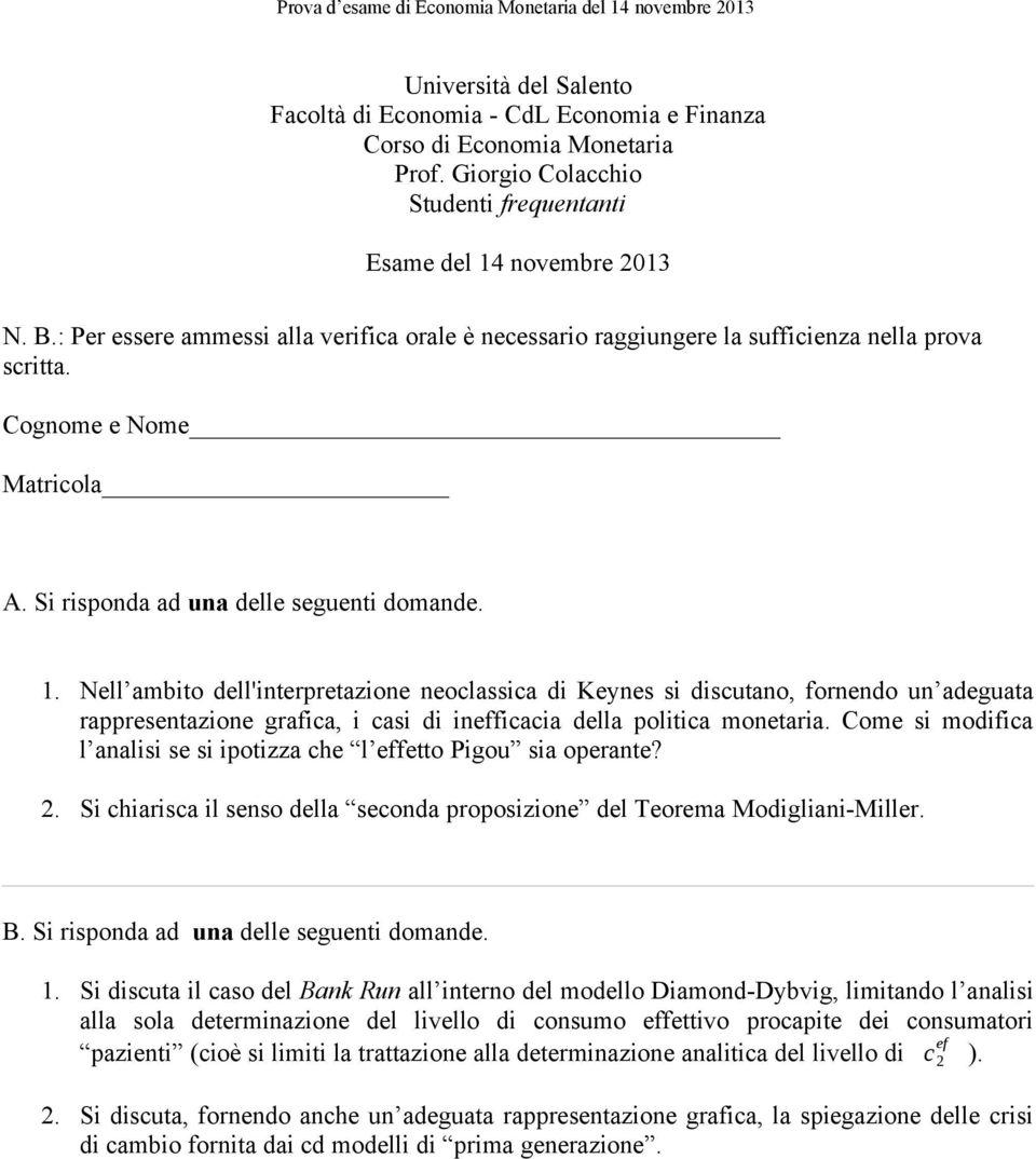 Come si modifica l analisi se si ipotizza che l effetto Pigou sia operante? 2. Si chiarisca il senso della seconda proposizione del Teorema Modigliani-Miller. 1.