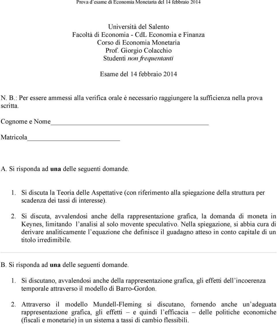 Si discuta, avvalendosi anche della rappresentazione grafica, la domanda di moneta in Keynes, limitando l analisi al solo movente speculativo.