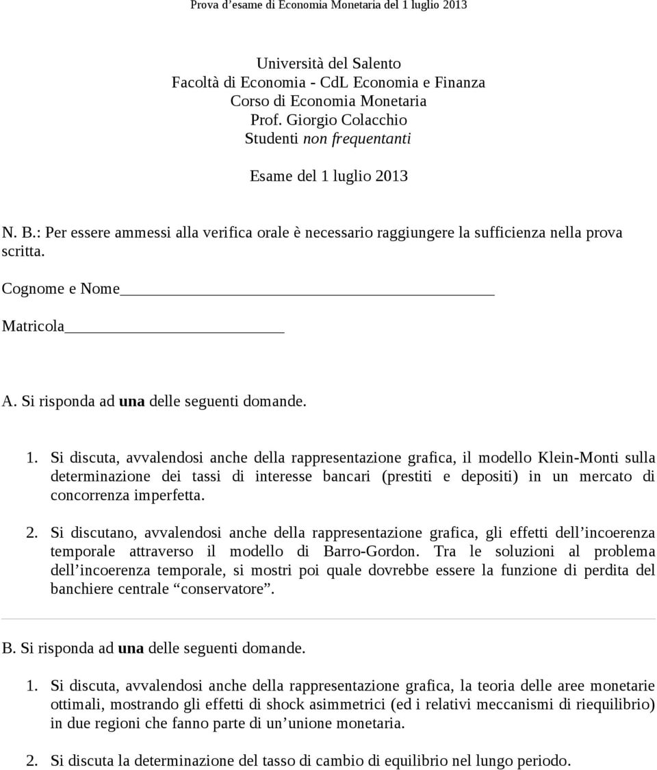 2. Si discutano, avvalendosi anche della rappresentazione grafica, gli effetti dell incoerenza temporale attraverso il modello di Barro-Gordon.