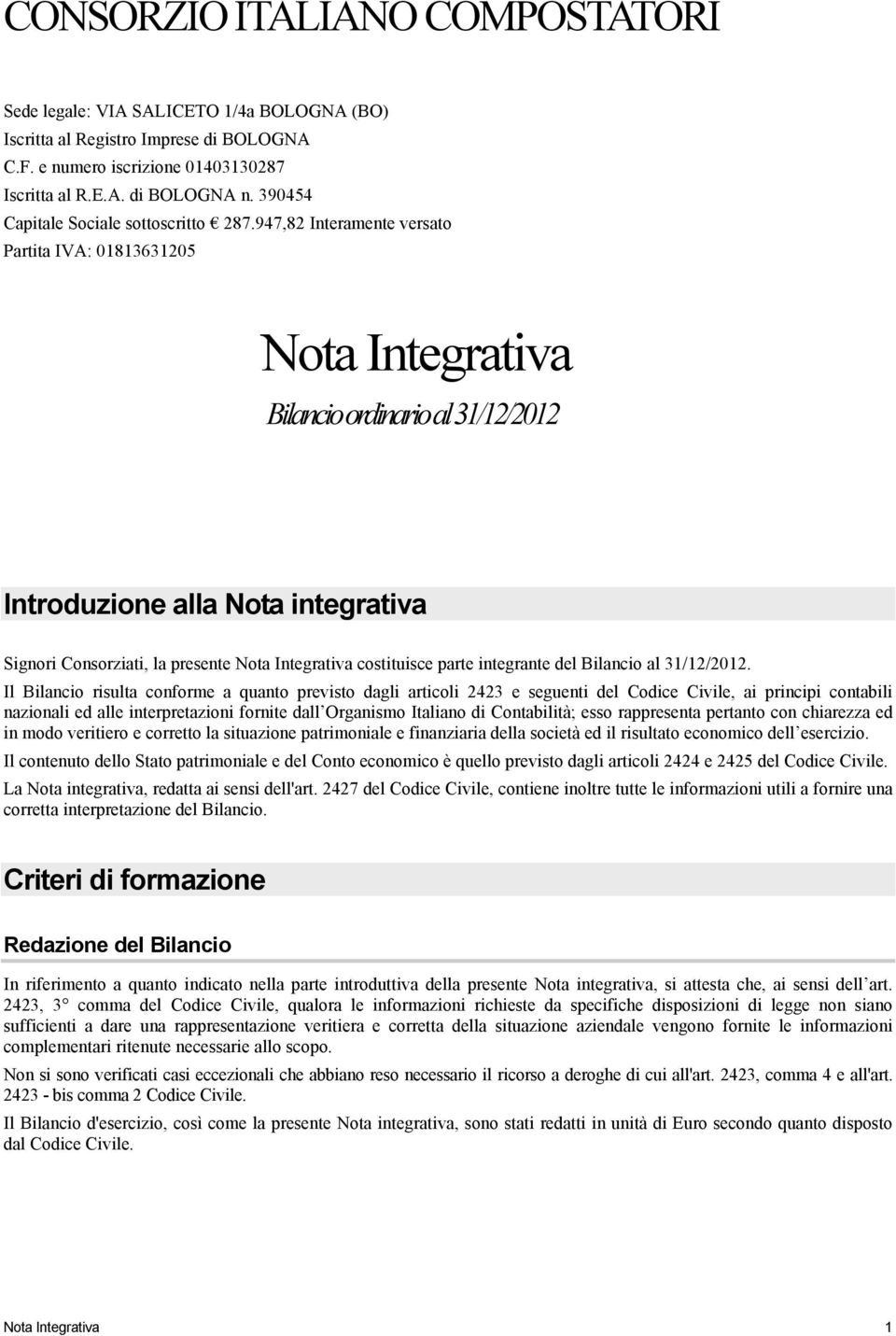 947,82 Interamente versato Partita IVA: 01813631205 Nota Integrativa Bilancio ordinario al31/12/2012 Introduzione alla Nota integrativa Signori Consorziati, la presente Nota Integrativa costituisce