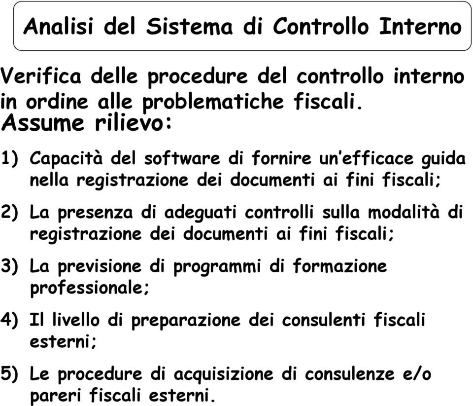 di adeguati controlli sulla modalità di registrazione dei documenti ai fini fiscali; 3) La previsione di programmi di formazione