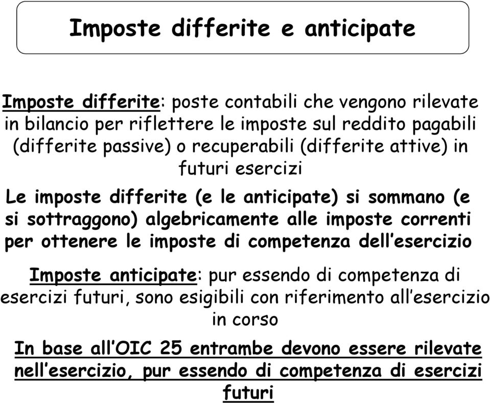 algebricamente alle imposte correnti per ottenere le imposte di competenza dell esercizio Imposte anticipate: pur essendo di competenza di esercizi