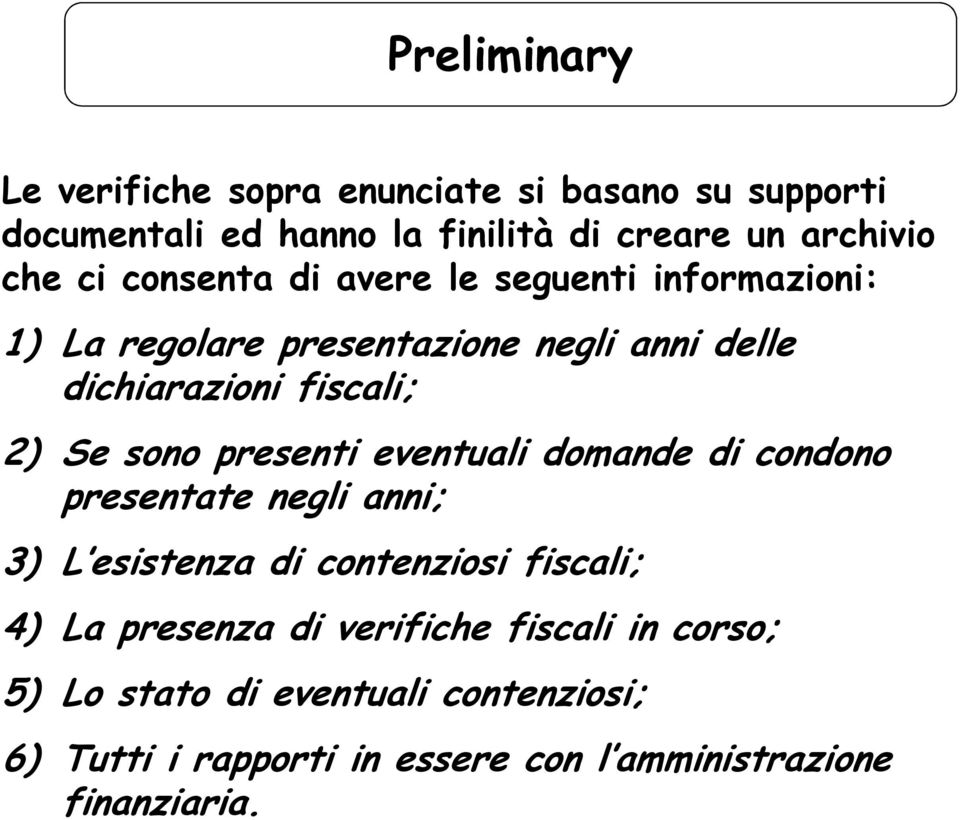 presenti eventuali domande di condono presentate negli anni; 3) L esistenza di contenziosi fiscali; 4) La presenza di