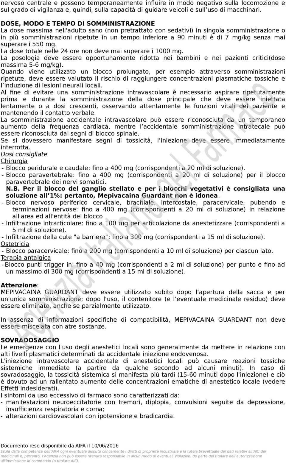 è di 7 mg/kg senza mai superare i 550 mg. La dose totale nelle 24 ore non deve mai superare i 1000 mg.