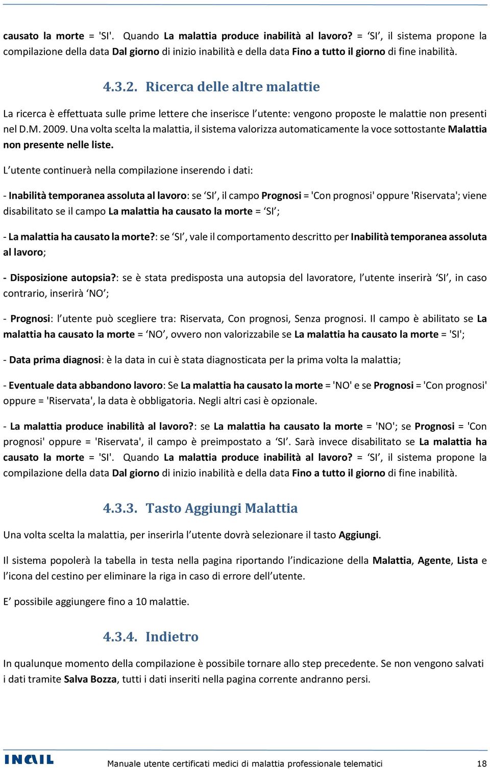 Ricerca delle altre malattie La ricerca è effettuata sulle prime lettere che inserisce l utente: vengono proposte le malattie non presenti nel D.M. 2009.