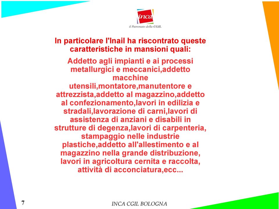 stradali,lavorazione di carni,lavori di assistenza di anziani e disabili in strutture di degenza,lavori di carpenteria, stampaggio nelle