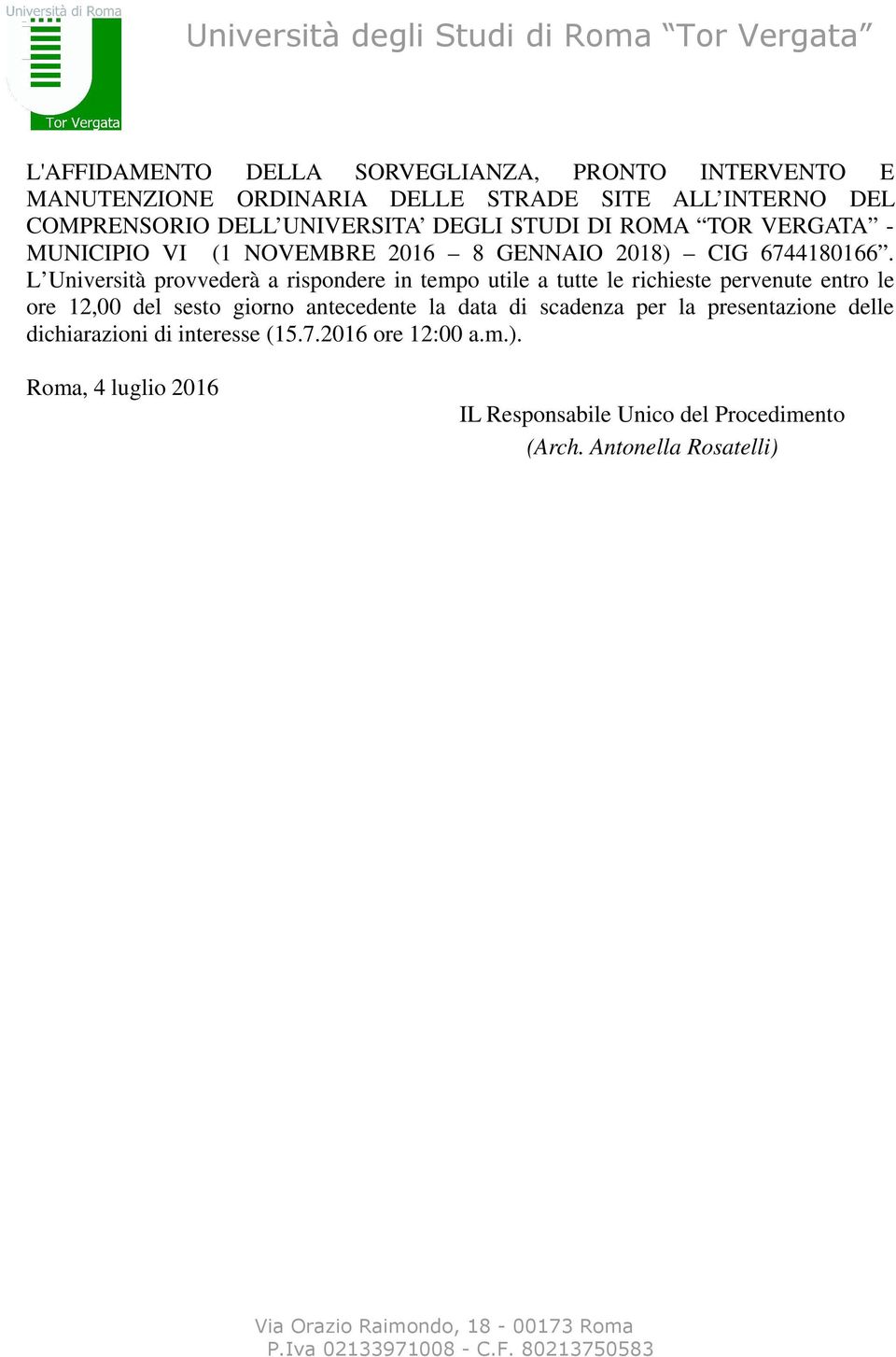 L Università provvederà a rispondere in tempo utile a tutte le richieste pervenute entro le ore 12,00 del sesto giorno antecedente la data