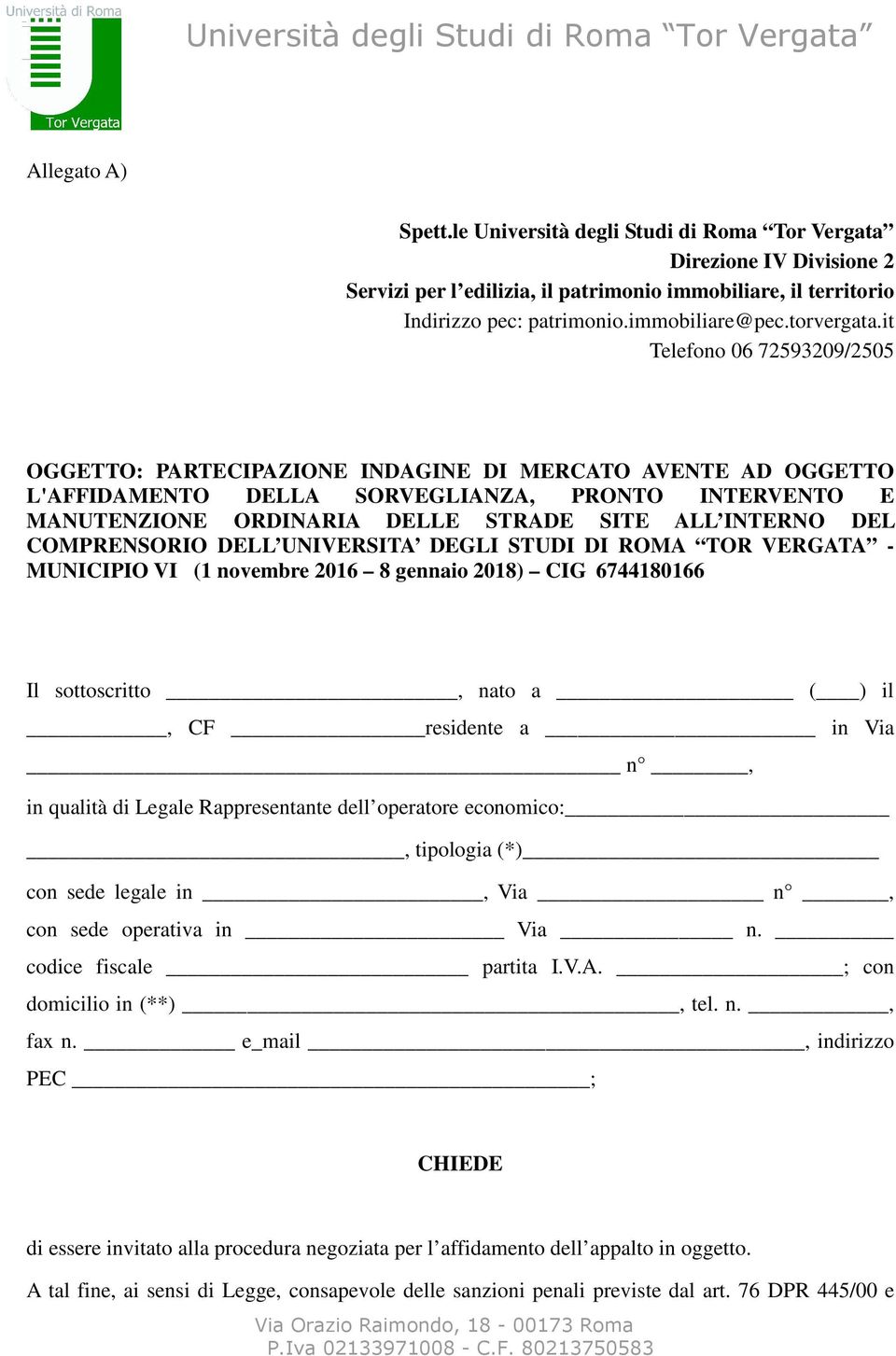 it Telefono 06 72593209/2505 OGGETTO: PARTECIPAZIONE INDAGINE DI MERCATO AVENTE AD OGGETTO L'AFFIDAMENTO DELLA SORVEGLIANZA, PRONTO INTERVENTO E MANUTENZIONE ORDINARIA DELLE STRADE SITE ALL INTERNO