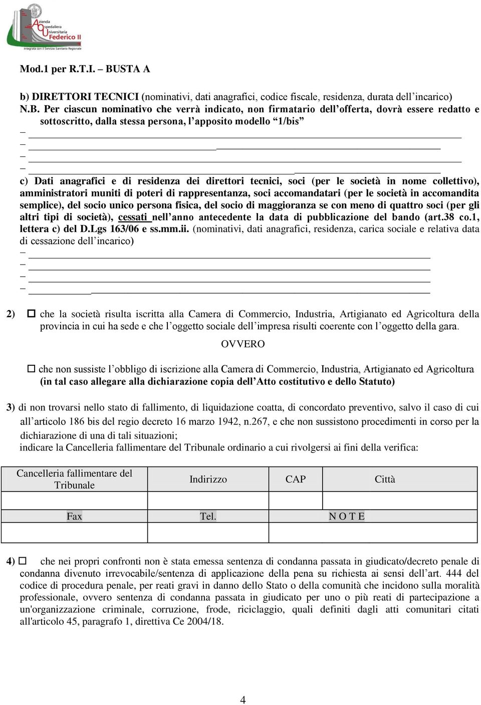 direttori tecnici, soci (per le società in nome collettivo), amministratori muniti di poteri di rappresentanza, soci accomandatari (per le società in accomandita semplice), del socio unico persona