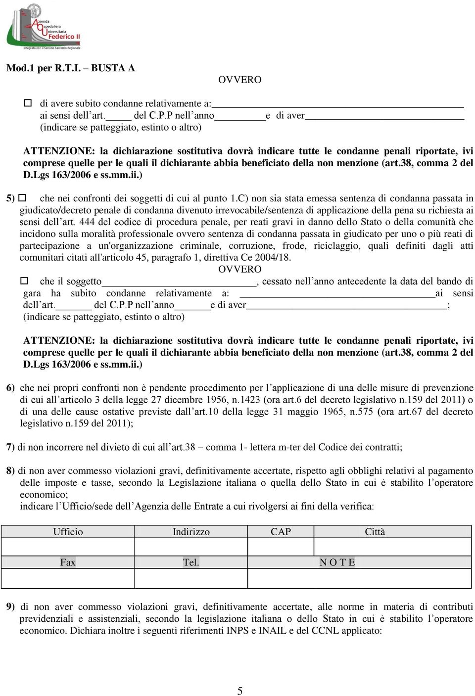 dichiarante abbia beneficiato della non menzione (art.38, comma 2 del D.Lgs 163/2006 e ss.mm.ii.) 5) che nei confronti dei soggetti di cui al punto 1.