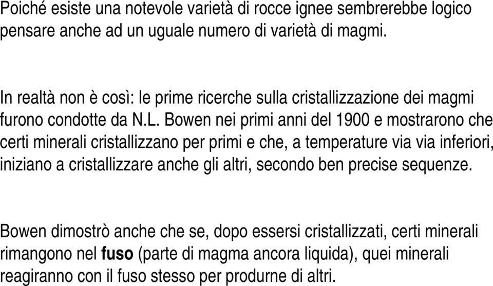 Bowen nei primi anni del 1900 e mostrarono che certi minerali cristallizzano per primi e che, a temperature via via inferiori, iniziano a cristallizzare