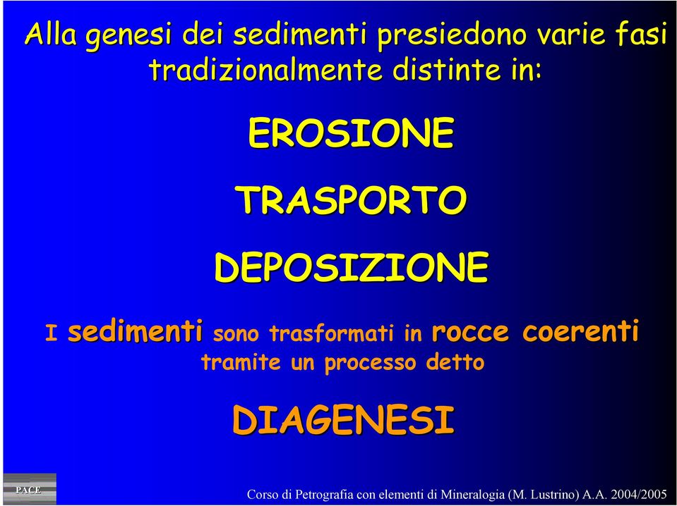 TRASPORTO DEPOSIZIONE I sedimenti sono