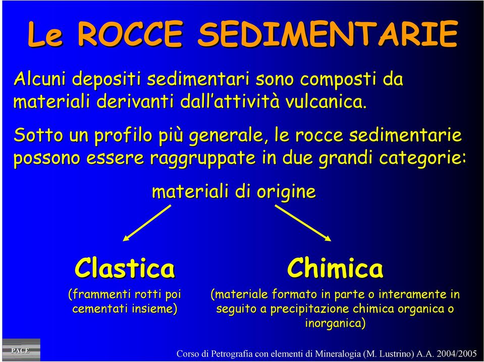 Sotto un profilo più generale, le rocce sedimentarie possono essere raggruppate in due grandi